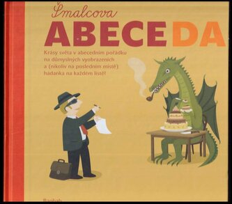 Šmalcova abeceda : krásy světa v abecedním pořádku na důmyslných vyobrazeních a (nikoliv na posledním místě) hádanka na každém l