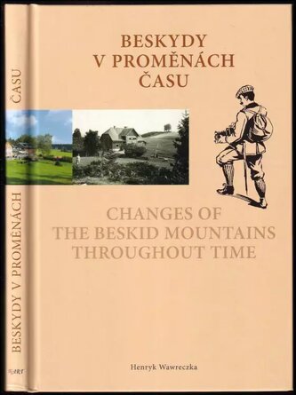 Beskydy v proměnách času : Changes of the Beskid Mountains throughout time (Henryk Wawreczka, 2016)