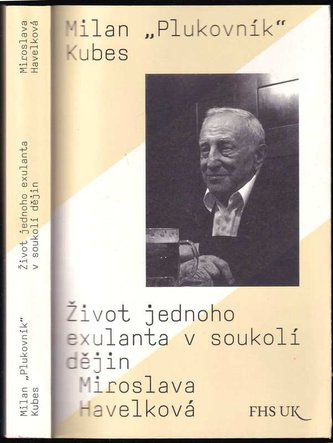 Život jednoho exulanta v soukolí dějin : život jednoho exulanta v soukolí dějin (Miroslava Havelková, 2016)