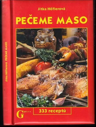 Pečeme maso : 333 receptů (Jitka Höflerová, 2005)