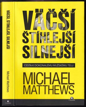 Väčší, štíhlejší, silnejší : cesta k dokonalému mužskému telu (Michael D Matthews, 2017)