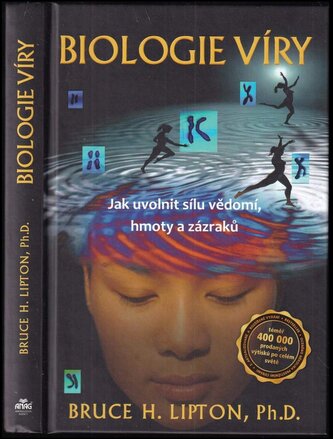 Biologie víry : jak uvolnit sílu vědomí, hmoty a zázraků (Bruce H Lipton, 2016)