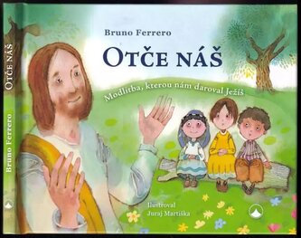 Otče náš : modlitba, kterou nám daroval Ježíš (Bruno Ferrero, 2017)