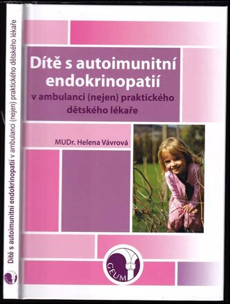 Dítě s autoimunitní endokrinopatií v ambulanci (nejen) praktického dětského lékaře (Helena Vavrová, 2016)