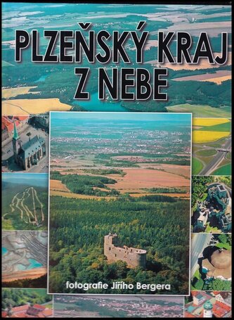 Plzeňský kraj z nebe : The Pilsen Region from the skies = Region Pilsen vom Himmel (Jiří Berger, 2005)
