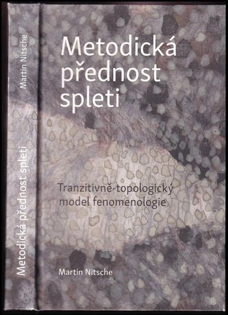 Metodická přednost spleti : tranzitivně-topologický model fenomenologie (Martin Nitsche, 2016)