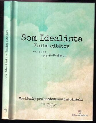 Som Idealista : vidím svet nie taký, aký je, ale taký, aký by mohol byť : [kniha citátov] (, 2017)