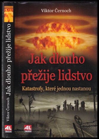 Jak dlouho přežije lidstvo : katastrofy, které jednou nastanou (Viktor Černoch, 2017)