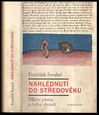 Nahlédnutí do středověku : mluva písma a četba obrazů (František Šmahel, 2017)