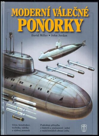 Moderní válečné ponorky : [vývoj, konstrukce, technika, taktika a výzbroj ponorek] (David Miller, 2005)