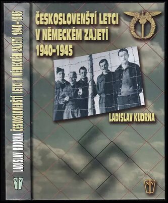 Českoslovenští letci v německém zajetí 1940-1945 (Ladislav Kudrna, 2005)