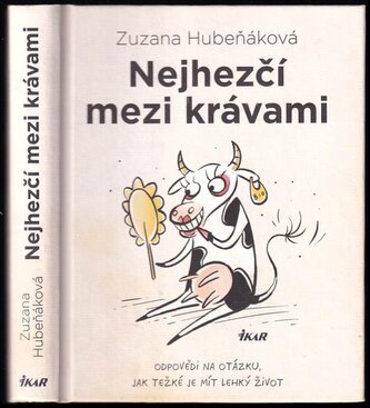 Nejhezčí mezi krávami : odpovědi na otázku, jak těžké je mít lehký život (Zuzana Hubeňáková, 2021)