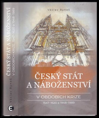 Český stát a náboženství v obdobích krize 1547-1620 a 1948-1989 (Václav Ryneš, 2021)