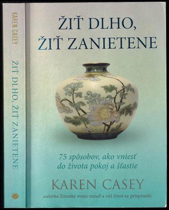 Žiť dlho, žiť zanietene : 75 spôsobov, ako vniesť do života pokoj a šťastie (Karen Casey, 2021)