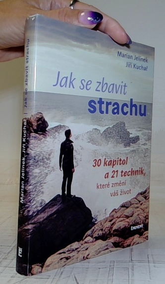Jak se zbavit strachu - 30 kapitol a 21 technik, které změní váš život