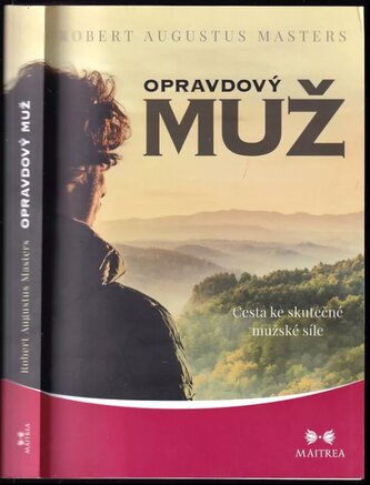 Opravdový muž : cesta ke skutečné mužské síle (Robert Augustus Masters, 2017)