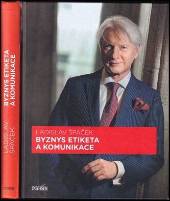 Byznys etiketa a komunikace : jak být úspěšným manažerem, politikem, realitním makléřem, finančním poradcem, úředníkem veřejné s