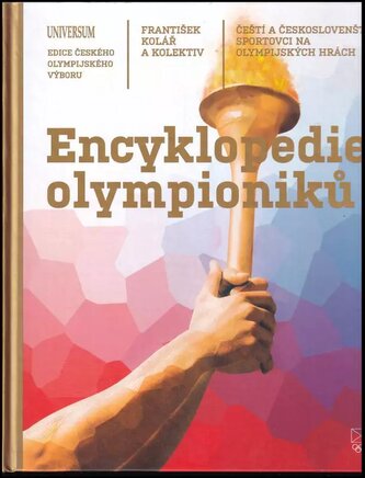 Encyklopedie olympioniků : čeští a českoslovenští sportovci na olympijských hrách (František Kolář, 2021)