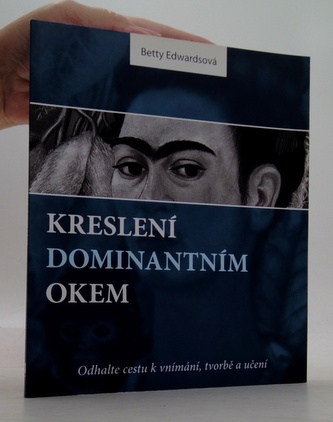 Kreslení dominantním okem – Odhalte cestu k vnímání, tvorbě a učení Kreslení dominantním okem – Odhalte cestu k vnímání, tvorbě a učení
