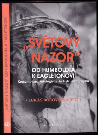 "Světový názor" od Humboldta k Eagletonovi : komentovaná antologie textů k dějinám pojmu (, 2017)