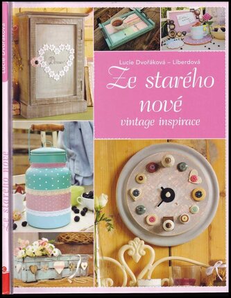 Ze starého nové : vintage inspirace (Lucie Dvořáková, 2017)