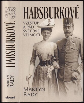 Habsburkové : vzestup a pád světové velmoci (Martyn C Rady, 2021)