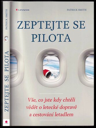 Zeptejte se pilota : vše, co jste kdy chtěli vědět o letecké dopravě a cestování letadlem (Patrick Smith, 2017)