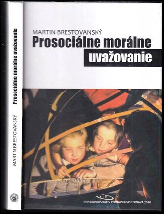 Prosociálne morálne uvažovanie : prirodzený vývin a intencionálny rozvoj (Martin Brestovanský, 2020)
