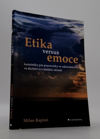 Etika versus emoce - Kazuistiky pro pracovníky ve zdravotnictví, ve školství a v sociální oblasti