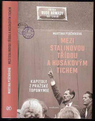 Mezi Stalinovou třídou a Husákovým tichem : kapitoly z pražské toponymie (Martina Ptáčníková, 2021)