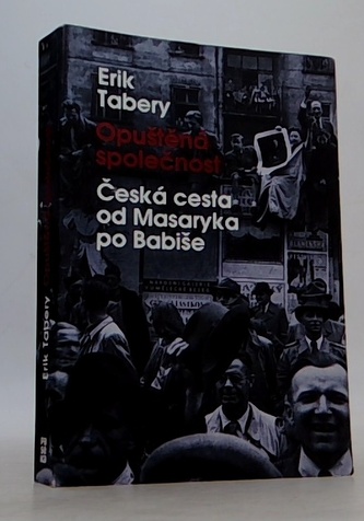 Opuštěná společnost - Česká cesta od Masaryka po Babiše