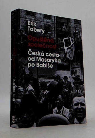 Opuštěná společnost - Česká cesta od Masaryka po Babiše