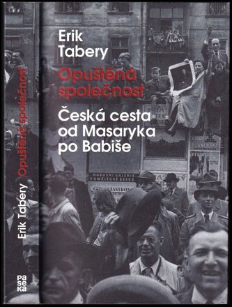 Opuštěná společnost : česká cesta od Masaryka po Babiše (Erik Tabery, 2017)