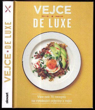 Vejce de luxe : více než 70 receptů na vynikající pokrmy s vejci (Lucy O'Reilly, 2017)