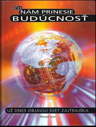 Čo nám prinesie budúcnosť : už dnes objavuj svet zajtrajška (Anthony Wilson, 2003)
