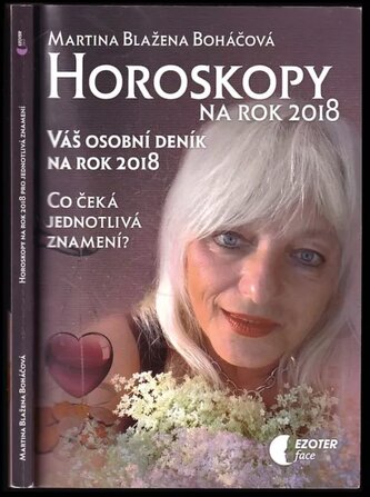 Horoskopy na rok 2018 pro jednotlivá znamení : váš osobní deník na rok 2018 (Martina Blažena Boháčová, 2017)