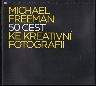 50 cest ke kreativní fotografii (Michael Freeman, 2017)