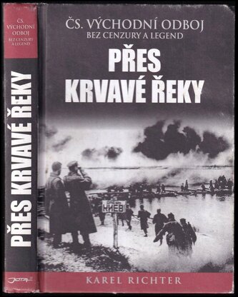 Přes krvavé řeky : čs. východní odboj bez cenzury a legend (Karel Richter, 2017)