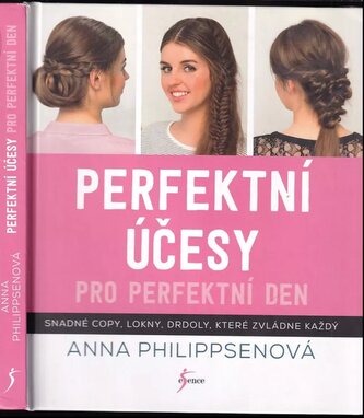 Perfektní účesy pro perfektní den : snadné copy, lokny, drdoly, které zvládne každý (Anna Philippsen, 2017)