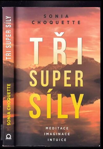 Tři super síly : meditace, představivost & intuice (Sonia Choquette, 2017)