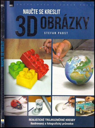 Naučte se kreslit 3D obrázky : realistické trojrozměrné kresby : ilustrovaný a fotografický průvodce (Stefan Pabst, 2017)