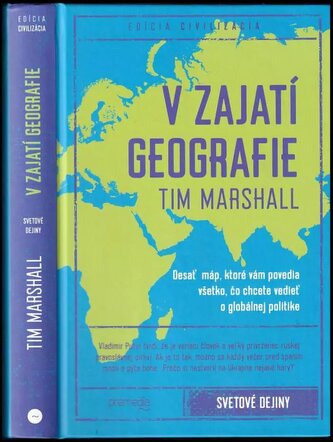 V zajetí geografie : desať máp, ktoré vám povedia všetko, čo chcete vedieť o globálnej politike (Tim Marshall, 2017)