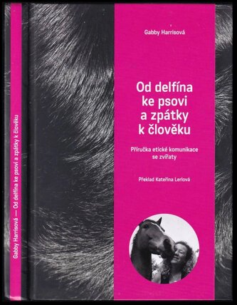 Od delfína ke psovi a zpátky k člověku : příručka etické komunikace se zvířaty (Gabby Harris, 2017)
