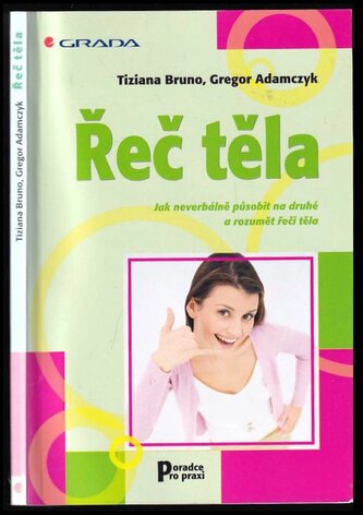 Řeč těla : jak neverbálně působit na druhé a rozumět řeči těla (Tiziana Bruno, 2005)