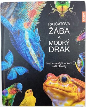 Rajčatová žába a modrý drak : nejbarevnější zvířata naší planety (Andrea Köhrsen, 2021)