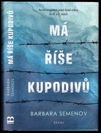 Má říše kupodivů : román o osudech jedné české rodiny ve 20. a 21. století (Barbara Semenov, 2021)
