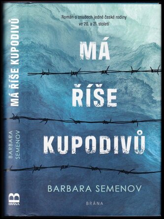 Má říše kupodivů : román o osudech jedné české rodiny ve 20. a 21. století (Barbara Semenov, 2021)