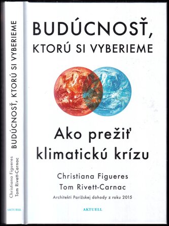 Budúcnosť, ktorú si vyberieme : ako prežiť klimatickú krízu (Christiana Figueres, 2021)