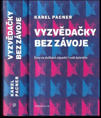 Vyzvědačky bez závoje : ženy ve službách západní i rudé špionáže (Karel Pacner, 2021)