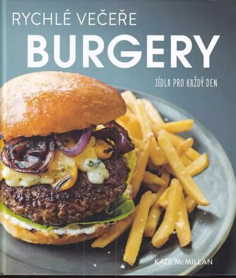 Burgery : rychlé večeře : jídla pro každý den (Kate McMillan, 2017)